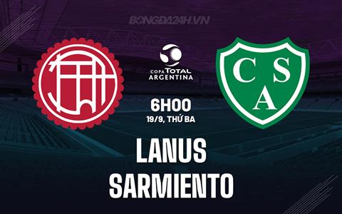 Nhận định Lanus vs Sarmiento 6h00 ngày 19/9 (Cúp Liên đoàn Argentina 2023)