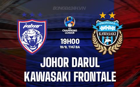Nhận định Johor Darul vs Kawasaki Frontale 19h00 ngày 19/9 (AFC Champions League 2023/24)
