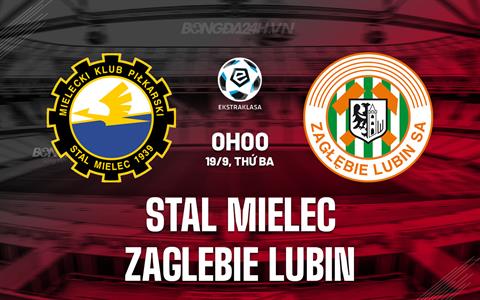 Nhận định Stal Mielec vs Zaglebie Lubin 0h00 ngày 19/9 (VĐQG Ba Lan 2023/24)