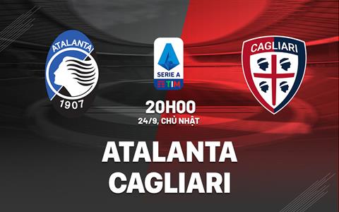 Nhận định bóng đá Atalanta vs Cagliari 20h00 ngày 24/9 (Serie A 2023/24)
