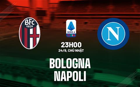 Nhận định bóng đá Bologna vs Napoli 23h00 ngày 24/9 (Serie A 2023/24)