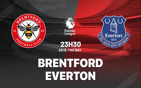 Nhận định Brentford vs Everton (23h30 ngày 23/9): Nỗ lực thoát khủng hoảng