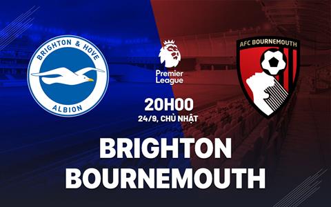 Nhận định Brighton vs Bournemouth (20h00 ngày 24/9): Chủ nhà trút giận