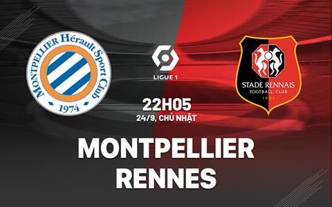 Nhận định bóng đá Montpellier vs Rennes 22h05 ngày 24/9 (Ligue 1 2023/24)