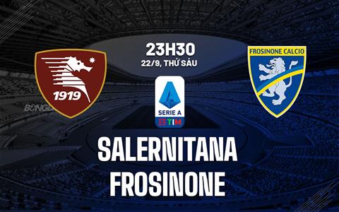 Nhận định bóng đá Salernitana vs Frosinone 23h30 ngày 22/9 (Serie A 2023/24)