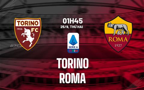 Nhận định bóng đá Torino vs Roma 1h45 ngày 25/9 (Serie A 2023/24)