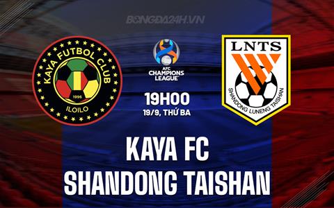 Nhận định Kaya FC vs Shandong Taishan 19h00 ngày 19/9 (AFC Champions League 2023/24)