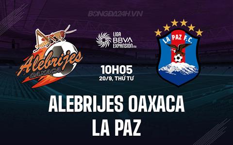 Nhận định Alebrijes Oaxaca vs La Paz 10h05 ngày 20/9 (Hạng 2 Mexico 2023)