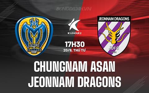 Nhận định Chungnam Asan vs Jeonnam Dragons 17h30 ngày 20/9 (Hạng 2 Hàn Quốc 2023)