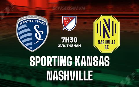 Nhận định Sporting Kansas vs Nashville 7h30 ngày 21/9 (Nhà nghề Mỹ 2023)