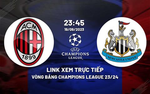 Link xem trực tiếp AC Milan vs Newcastle 23h45 ngày 19/9 (Cúp C1 2023/24)