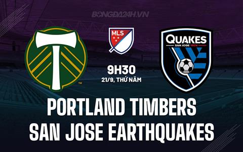 Nhận định Portland Timbers vs San Jose Earthquakes 9h30 ngày 21/9 (Nhà Nghề Mỹ 2023)