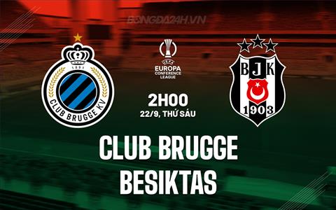 Nhận định Club Brugge vs Besiktas 2h00 ngày 22/9 (Conference League 2023/24)