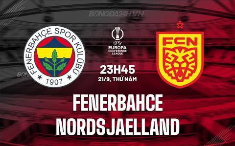 Nhận định Fenerbahce vs Nordsjaelland 23h45 ngày 21/9 (Conference League 2023/24)