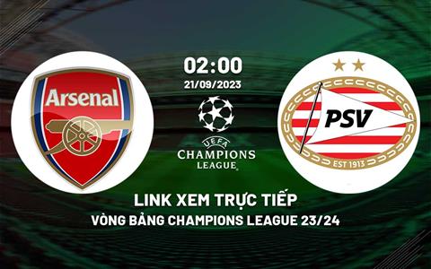 Link xem trực tiếp Arsenal vs PSV 2h00 ngày 21/9 (Cúp C1 châu Âu 2023/24)