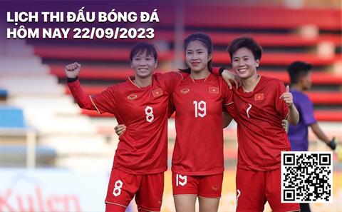 Lịch thi đấu bóng đá hôm nay 22/9: Nữ Việt Nam đấu nữ Nepal