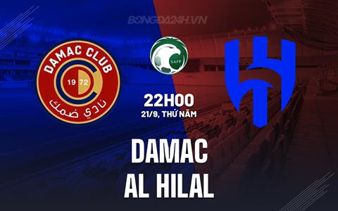 Nhận định - dự đoán Damac vs Al Hilal 22h00 ngày 21/9 (VĐQG Saudi Arabia 2023/24)