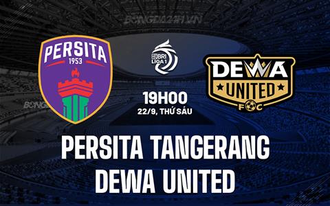 Nhận định Persita Tangerang vs Dewa United 19h00 ngày 22/9 (VĐQG Indonesia 2023/24)