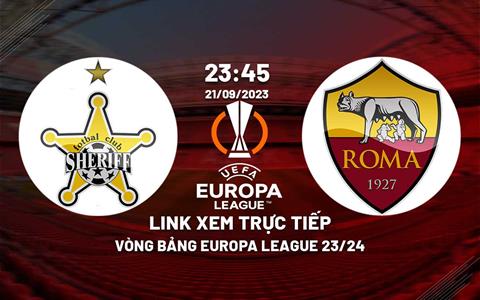 Link xem trực tiếp Sheriff vs Roma 23h45 hôm nay 21/9 (Cúp C2 2023/24)