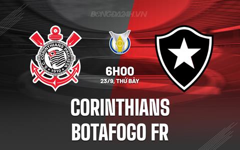 Nhận định Corinthians vs Botafogo RJ 06h00 ngày 23/9 (VĐQG Brazil 2023)