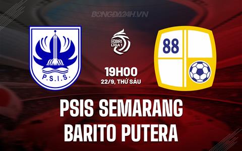 Nhận định PSIS Semarang vs Barito Putera 19h00 ngày 22/9 (VĐQG Indonesia 2023/24)