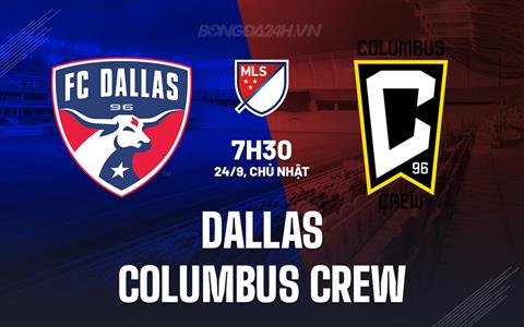 Nhận định Dallas vs Columbus Crew 7h30 ngày 24/9 (Nhà nghề Mỹ 2023)