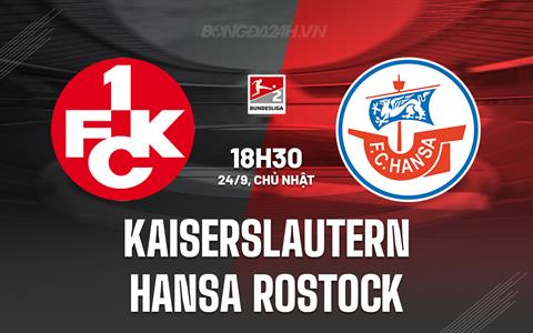 Nhận định Kaiserslautern vs Hansa Rostock 18h30 ngày 24/9 (Hạng 2 Đức 2023/24)
