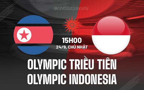 Nhận định Olympic Triều Tiên vs Olympic Indonesia 15h00 ngày 24/9 (ASIAD 2023)