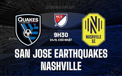 Nhận định San Jose Earthquakes vs Nashville 9h30 ngày 24/9 (Nhà nghề Mỹ 2023)