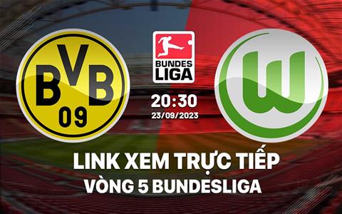 Link xem trực tiếp Dortmund vs Wolfsburg 20h30 hôm nay 23/9/2023 ở đâu?