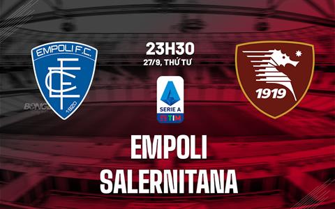 Nhận định bóng đá Empoli vs Salernitana 23h30 ngày 27/9 (Serie A 2023/24)