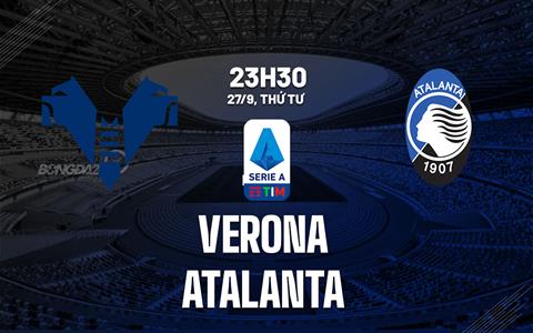 Nhận định bóng đá Verona vs Atalanta 23h30 ngày 27/9 (Serie A 2023/24)