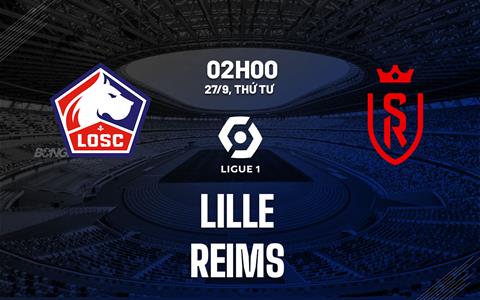 Nhận định bóng đá Lille vs Reims 2h00 ngày 27/9 (Ligue 1 2023/24)