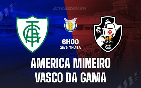 Nhận định America Mineiro vs Vasco da Gama 6h00 ngày 26/9 (VĐQG Brazil 2023)