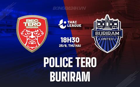 Nhận định Police Tero vs Buriram 18h30 ngày 25/9 (VĐQG Thái Lan 2023/24)