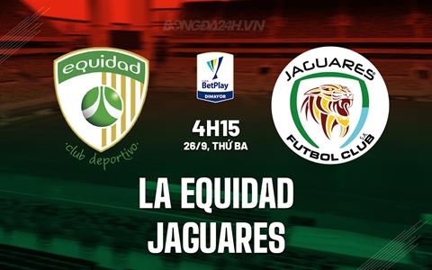 Nhận định La Equidad vs Jaguares 4h15 ngày 26/9 (VĐQG Colombia 2023)