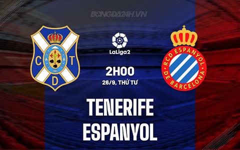 Nhận định Tenerife vs Espanyol 02h00 ngày 26/9 (Hạng 2 Tây Ban Nha 2023/24)