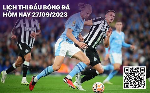 Lịch thi đấu bóng đá hôm nay 27/9: Chelsea - Brighton; Newcastle - Man City