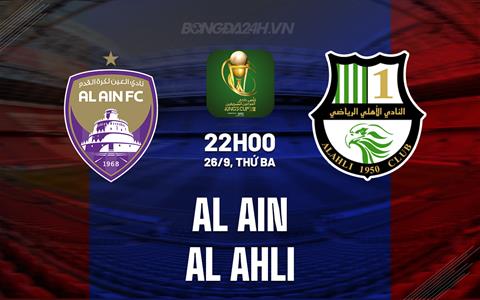 Nhận định Al Ain vs Al Ahli 22h00 ngày 26/9 (King's Cup Saudi Arabia 2023/24)
