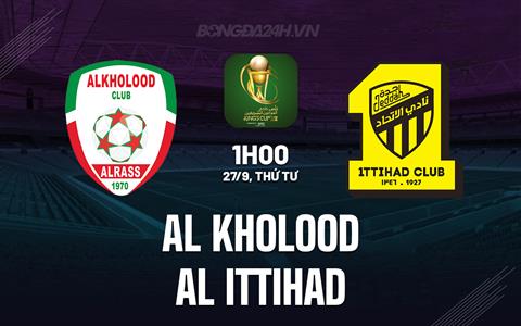 Nhận định Al Kholood vs Al Ittihad 1h00 ngày 27/9 (King's Cup Saudi Arabia 2023/24)