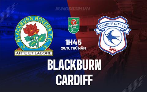 Nhận định Blackburn vs Cardiff 1h45 ngày 28/9 (Cúp Liên đoàn Anh 2023/24)