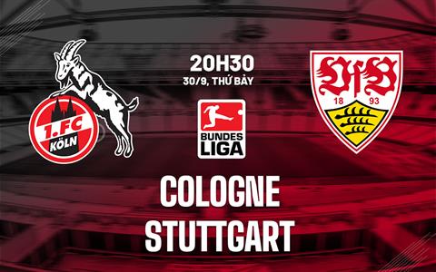 Nhận định bóng đá Cologne vs Stuttgart 20h30 ngày 30/9 (Bundesliga 2023/24)