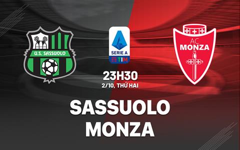Nhận định bóng đá Sassuolo vs Monza 23h30 ngày 2/10 (Serie A 2023/24)