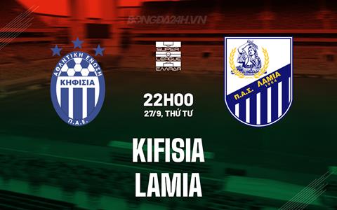 Nhận định - dự đoán Kifisia vs Lamia 22h00 ngày 27/9 (VĐQG Hy Lạp 2023/24)