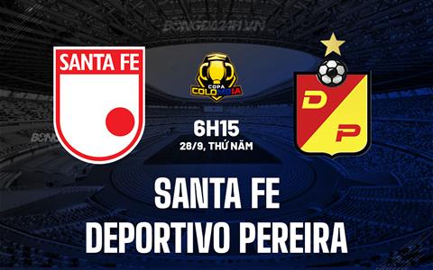 Nhận định Santa Fe vs Deportivo Pereira 6h15 ngày 28/09 (Cúp QG Colombia 2023)