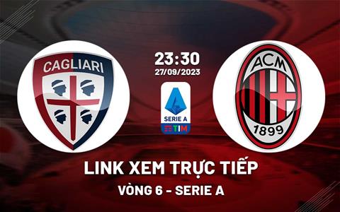 Link xem trực tiếp Cagliari vs AC Milan 23h30 ngày 27/9/2023 trên kênh nào?