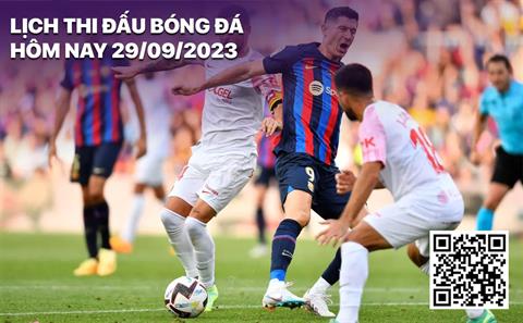 Lịch thi đấu bóng đá hôm nay 29/9: Barcelona tiếp đón Sevilla