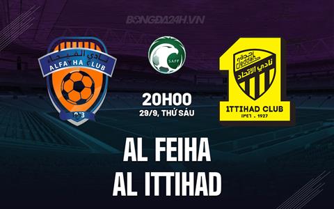 Nhận định Al Feiha vs Al Ittihad 22h00 ngày 29/9 (VĐQG Saudi Arabia 2023/24)