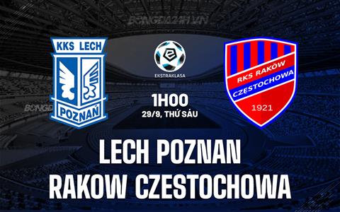 Nhận định Lech Poznan vs Rakow Czestochowa 1h00 ngày 29/9 (VĐQG Ba Lan 2023/24)