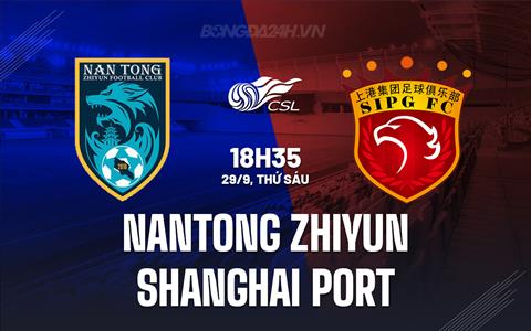 Nhận định Nantong Zhiyun vs Shanghai Port 18h35 ngày 29/9 (VĐQG Trung Quốc 2023)